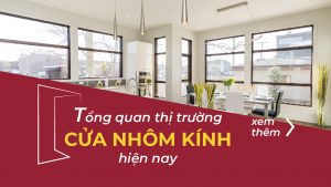tổng quan thị trường cửa nhôm kính