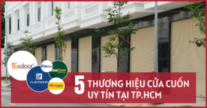 TOP 5 THƯƠNG HIỆU CỬA CUỐN UY TÍN TẠI TP.HCM