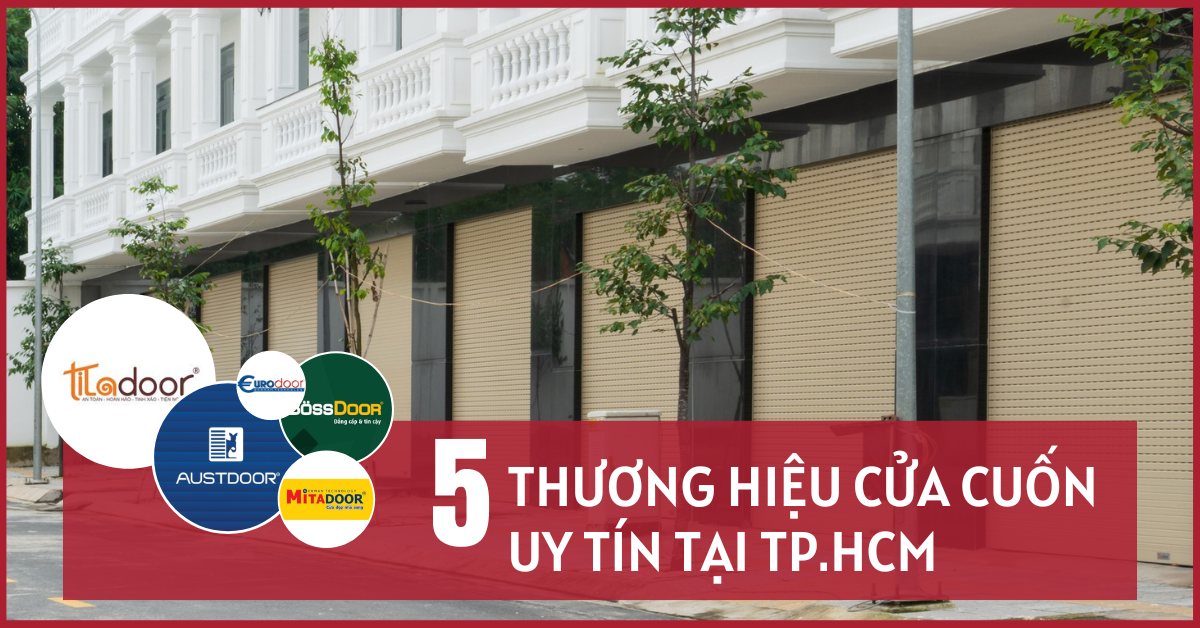 TOP 5 THƯƠNG HIỆU CỬA CUỐN UY TÍN TẠI TP.HCM