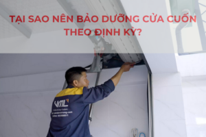 Tại sao nên bảo dưỡng cửa cuốn